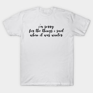 I'm sorry for the thing I said when it was winter T-Shirt